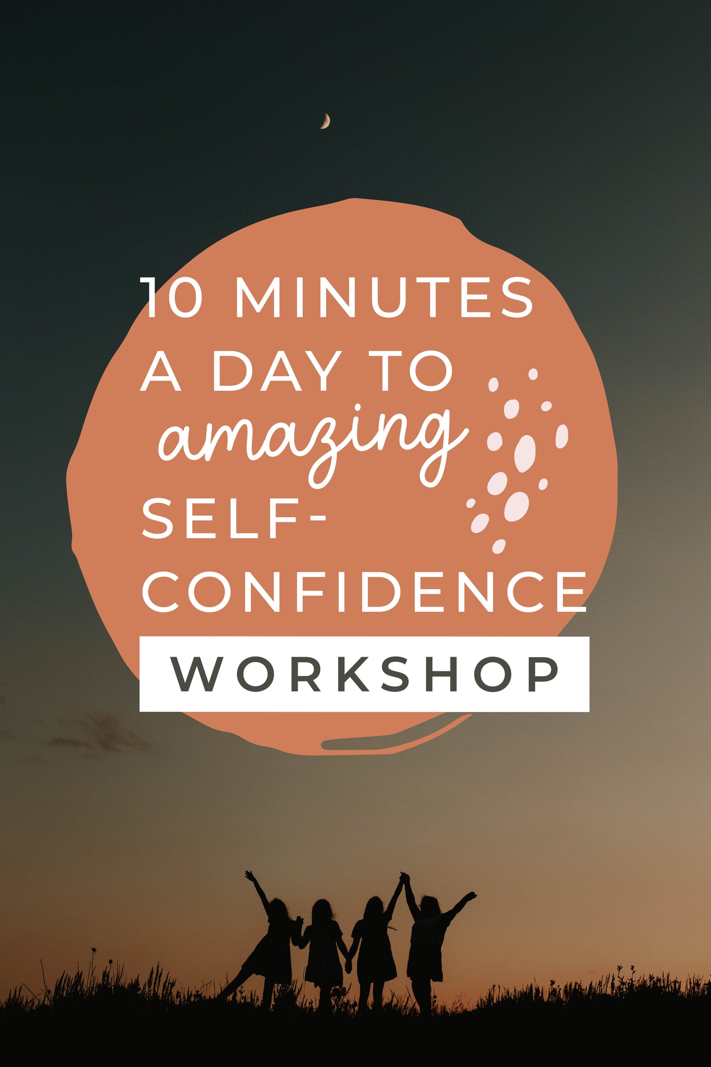 10 Minutes a Day to Amazing Self Confidence Workshop